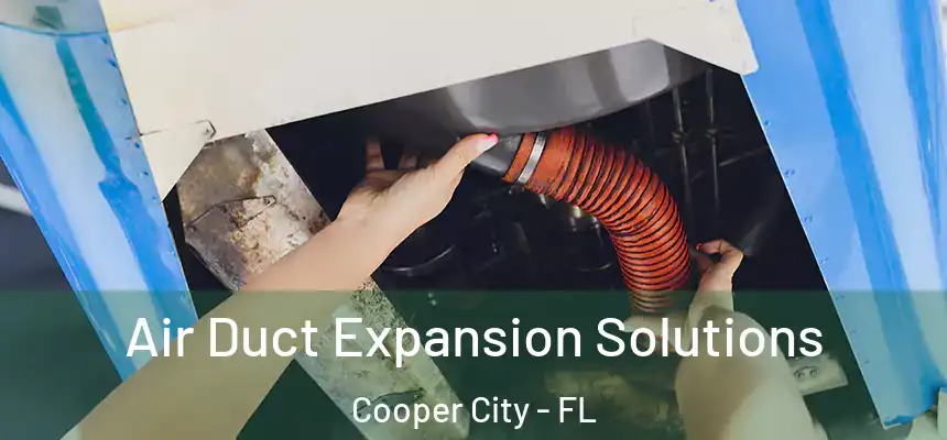 Air Duct Expansion Solutions Cooper City - FL