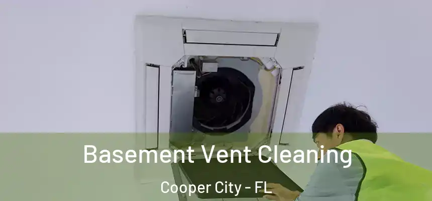  Basement Vent Cleaning Cooper City - FL