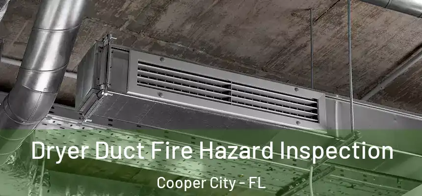  Dryer Duct Fire Hazard Inspection Cooper City - FL