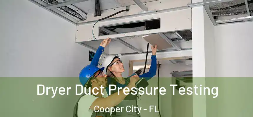  Dryer Duct Pressure Testing Cooper City - FL