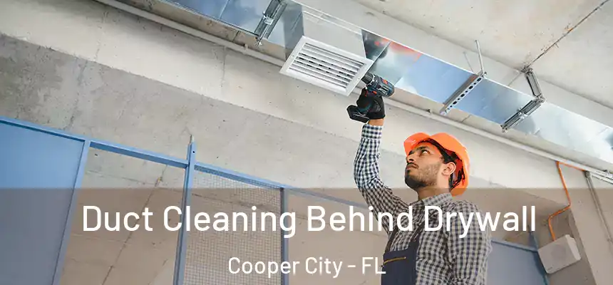 Duct Cleaning Behind Drywall Cooper City - FL