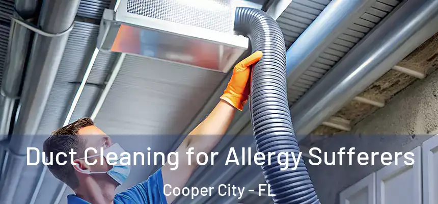  Duct Cleaning for Allergy Sufferers Cooper City - FL