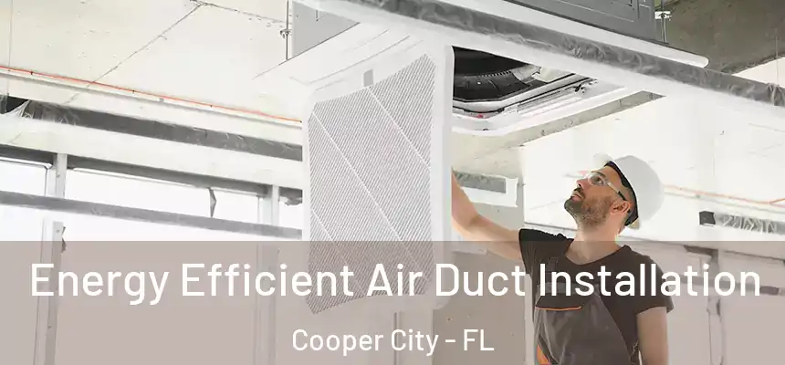  Energy Efficient Air Duct Installation Cooper City - FL
