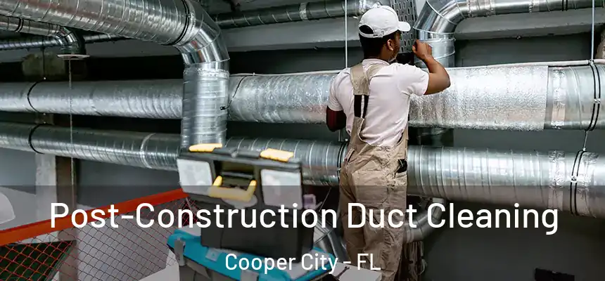  Post-Construction Duct Cleaning Cooper City - FL