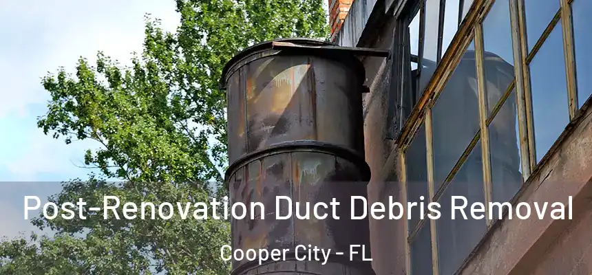 Post-Renovation Duct Debris Removal Cooper City - FL