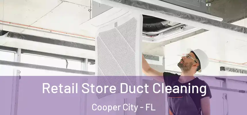  Retail Store Duct Cleaning Cooper City - FL