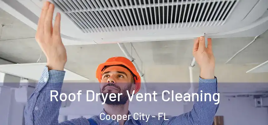  Roof Dryer Vent Cleaning Cooper City - FL