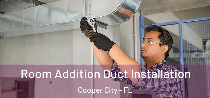  Room Addition Duct Installation Cooper City - FL