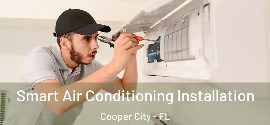  Smart Air Conditioning Installation Cooper City - FL