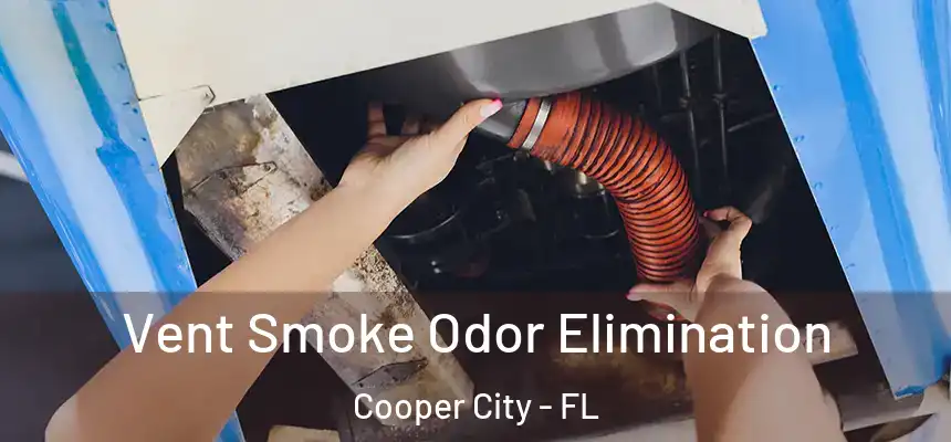  Vent Smoke Odor Elimination Cooper City - FL